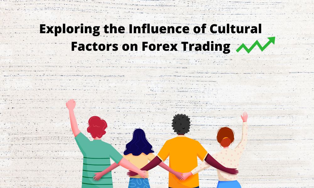 Breaking Barriers: Exploring the Influence of Cultural Factors on Forex Trading